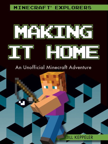 Making It Home: An Unofficial Minecraft® Adventure