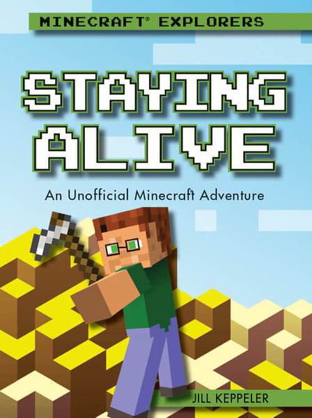 Staying Alive: An Unofficial Minecraft® Adventure