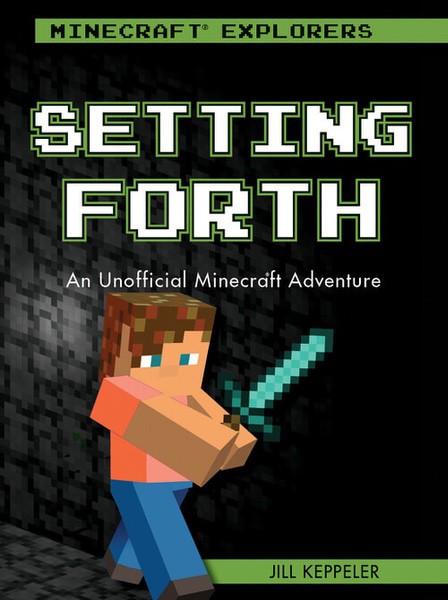 Setting Forth: An Unofficial Minecraft® Adventure